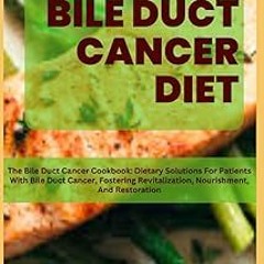 ~Read~[PDF] ESSENTIAL BILE DUCT CANCER DIET: The Bile Duct Cancer Cookbook: Dietary Solutions F