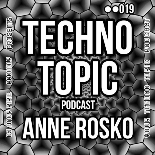 Techno Topic Podcast Proudly Present Anne Rosko