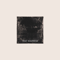 THAT MADNESS