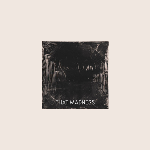 THAT MADNESS