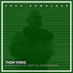 FREE DOWNLOAD: Thom Yorke - Bloom (Charlie Pec Unofficial Extended Remix)