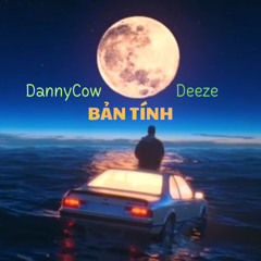 Bản Tính - DannyCow ft Deeze