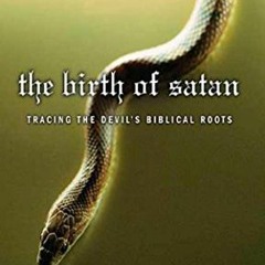 [EPUB] Read The Birth of Satan: Tracing the Devil's Biblical Roots BY T.J. Wray
