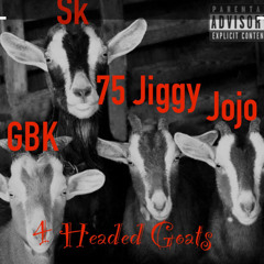 4 Headed Goats x Sk x GBK a Jojo