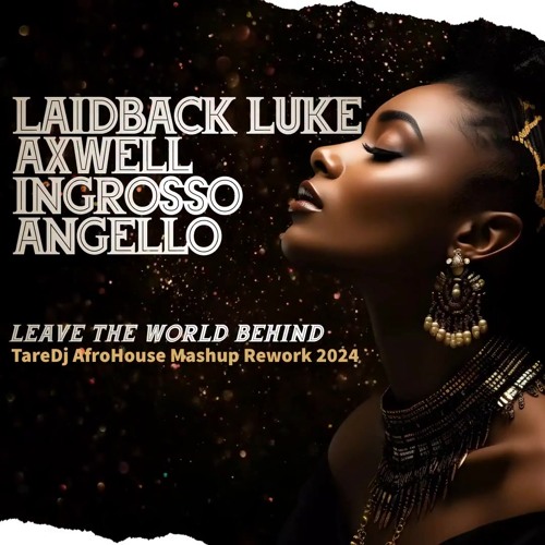 Axwell,Ingrosso,Angello & Laidback Luke - Leave the World Behind(TareDjAfroHouseRework 2024)