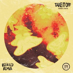 Fisher & Aatig - Take It Off (Refilled Remix)