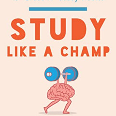 Access EBOOK 📂 Study Like a Champ: The Psychology-Based Guide to “Grade A” Study Hab