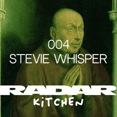 RADAR Kitchen 004 - Stevie Whisper