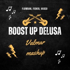 Flowdan, FISHER (OZ) - Boost Up Delusa (VALMAR Mashup) *Preview
