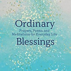 [Download] EPUB 📚 Ordinary Blessings: Prayers, Poems, and Meditations for Everyday L