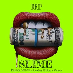 Drip Slime (ft. FRANK MIINO, LowKey HiiKey, Votron)