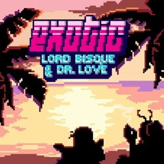 Lord Bisque & Dr. Love - Exotic