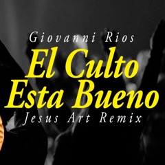 Giovanni Rios - El Culto Esta Bueno (Jesus Art Remix) [Drill Cristiano]
