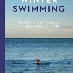 ❤book✔ Winter Swimming: The Nordic Way Towards a Healthier and Happier Life