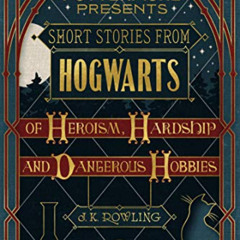 [DOWNLOAD] EPUB 📭 Short Stories from Hogwarts of Heroism, Hardship and Dangerous Hob