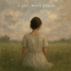I just want peace