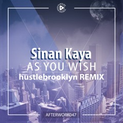 OUT NOW | Sinan Kaya - As You Wish (hustlebrooklyn Remix) [AFTERWORK047] Teaser