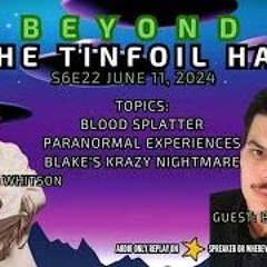 Beyond The Tinfoil Hat  S06E22 - June 11  2024 - Blake Best