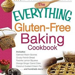 [D0wnload] [PDF@] The Everything Gluten-Free Baking Cookbook: Includes Oatmeal Raisin Scones, C