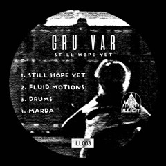 Gru Var - Still Hope Yet EP - ILL003 [OUT NOW]