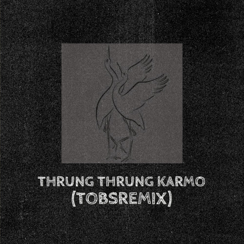 Thrung Thrung Karmo (TobsRemix)