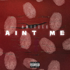 Omizzle - Ain't Me