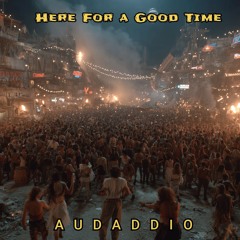 Here For a Good Time