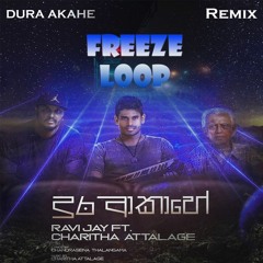Dura Akahe ( දුර ආකාහේ ) - Charitha Attalage ft Ravi Jay | Chandrasena Thalangama (FreezeLoop Remix)