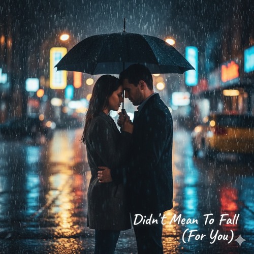 Didn’t Mean To Fall (For You)