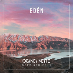 ORGANICAMENTE [Deep Series 02] - Eden
