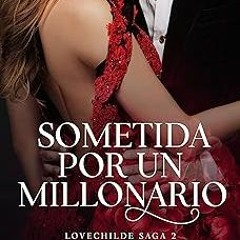 [PDF] [Read/Download] Sometida por un Millonario (LOVECHILDE SAGA nÂº 2) (Spanish Edition) Get Y