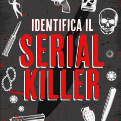 Read⚡ebook✔[PDF] Identifica il serial killer: Metti alla prova le tue capacit? da detective