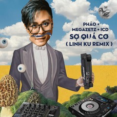 Sợ Quá Cơ Full Club Mix - Linh Ku Remix