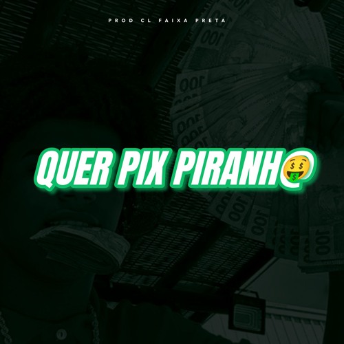 @ QUER PIX PIRANHA