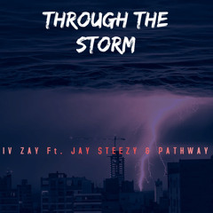 THROUGH THE STORM- IV ZAY Ft. JAY STEEZY & PATHWAY