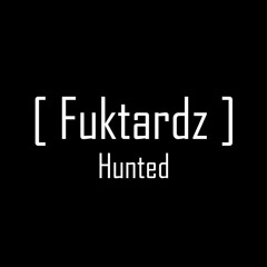 01 - Fuktardz - Hunted