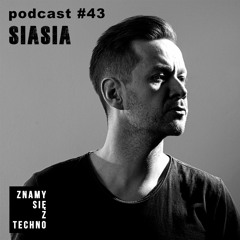 Siasia - Znamy sie z Techno Podcast #43 (09.02.2023)