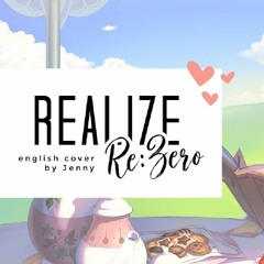 REALIZE • english ver. by Jenny (Re:Zero OP3)