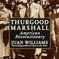 Access EPUB ☑️ Thurgood Marshall: American Revolutionary by Juan Williams [PDF EBOOK