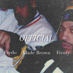 Fredo ft. Blade Brown & Frosty - Official (Remix)
