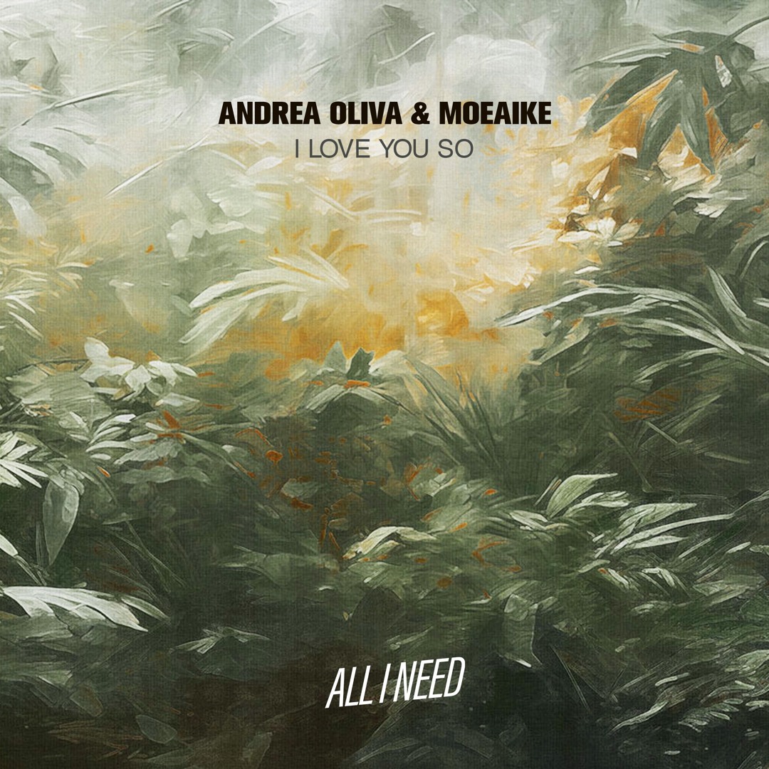 Stream Premiere: Andrea Oliva, Moeaike - I Love You So [All I Need