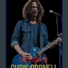 [READ] 🌟 THE STORY OF CHRIS CORNELL: A chronicle of the man who sang with fury and tenderness, a l