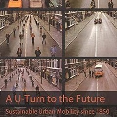 get [PDF] A U-Turn to the Future: Sustainable Urban Mobility since 1850 (Explorations in Mobili