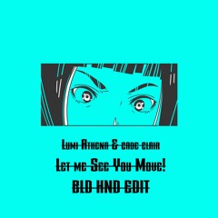 Lumi Athena & cade clair -  Let Me See You Move (BLD HND Edit)