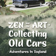 [ACCESS] EPUB 📪 Zen and the Art of Collecting Old Cars: Adventures in Toyland by  Br