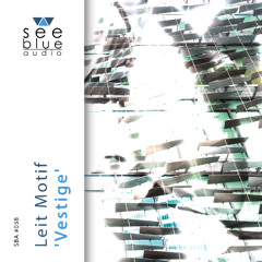 'Vestige' (preview) – Leit Motif (See Blue Audio SBA #058)