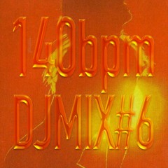 140BPM DJMIX #6