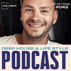 Deep House & Life Style Podcast 042 - Art Of Tones