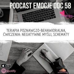 58. Podcast Emocje: Terapia poznawczo-behawioralna, ćwiczenia: negatywne myśli, schematy