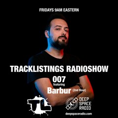 Tracklistings Radio Show #007 (2022.05.13) : Barbur (2nd Hour) @ Deep Space Radio